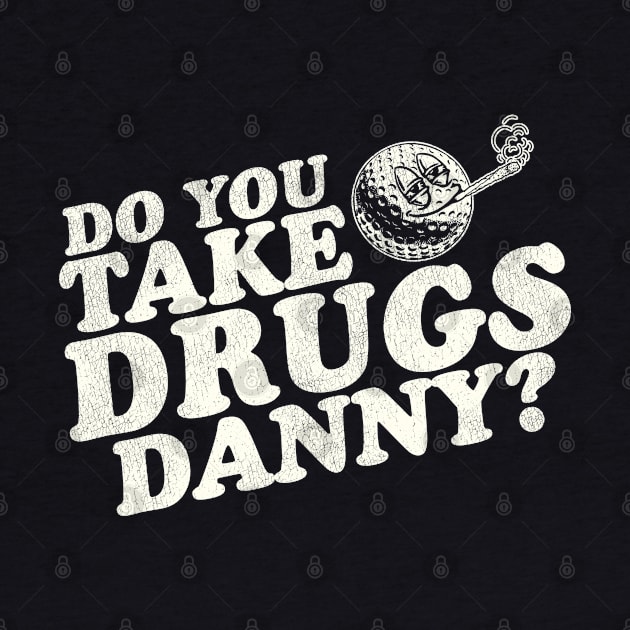 Do You Take Drugs, Danny? by darklordpug